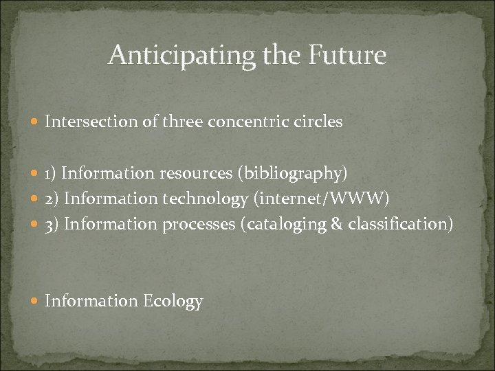 Anticipating the Future Intersection of three concentric circles 1) Information resources (bibliography) 2) Information