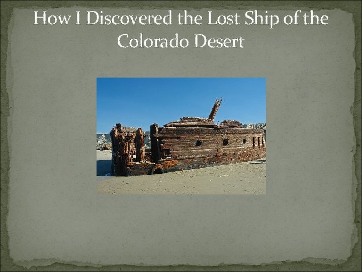 How I Discovered the Lost Ship of the Colorado Desert 