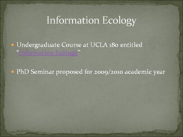 Information Ecology Undergraduate Course at UCLA 180 entitled “Information Ecology” Ph. D Seminar proposed