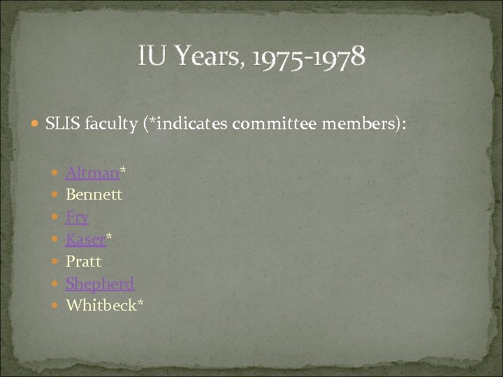 IU Years, 1975 -1978 SLIS faculty (*indicates committee members): Altman* Bennett Fry Kaser* Pratt