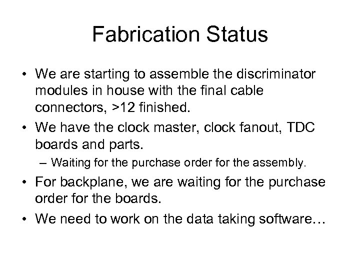 Fabrication Status • We are starting to assemble the discriminator modules in house with