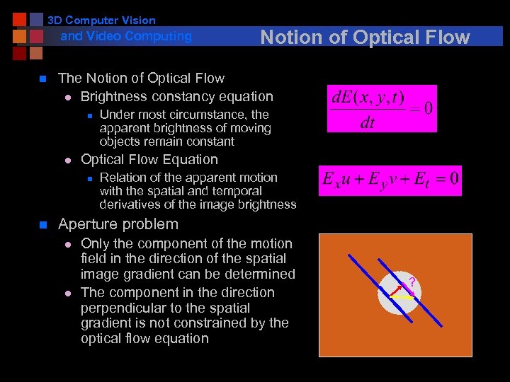 3 D Computer Vision and Video Computing n The Notion of Optical Flow l