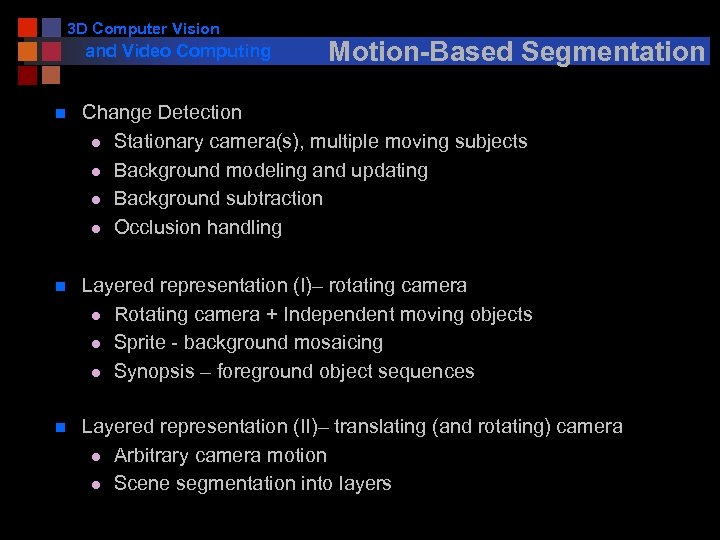 3 D Computer Vision and Video Computing Motion-Based Segmentation n Change Detection l Stationary