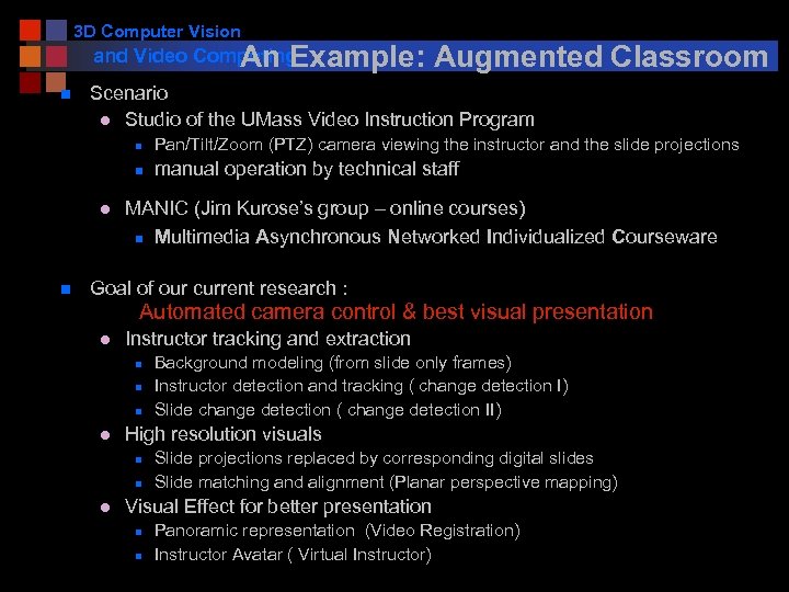 3 D Computer Vision and Video Computing An Example: Augmented Classroom n Scenario l