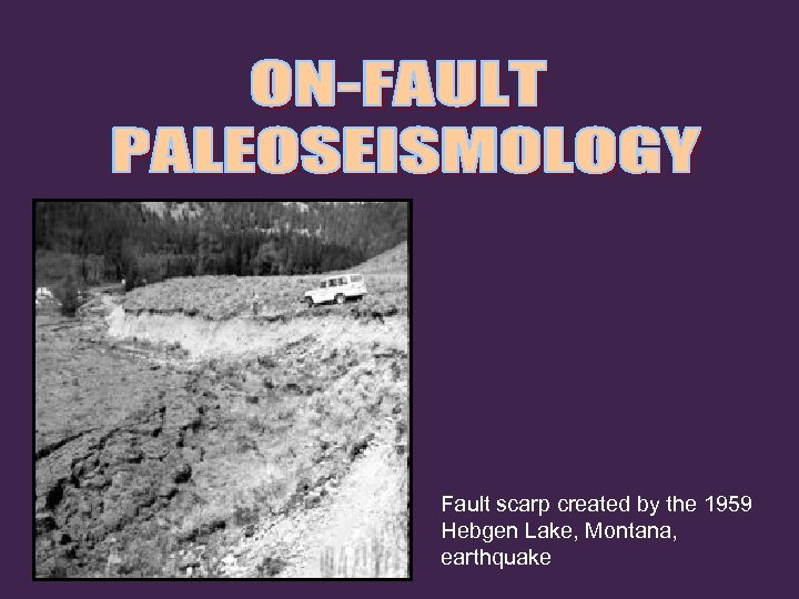 Fault scarp created by the 1959 Hebgen Lake, Montana, earthquake 