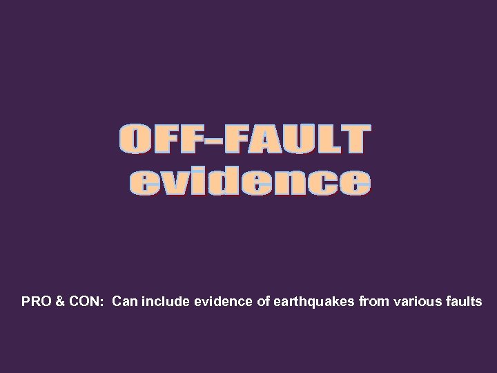 PRO & CON: Can include evidence of earthquakes from various faults 