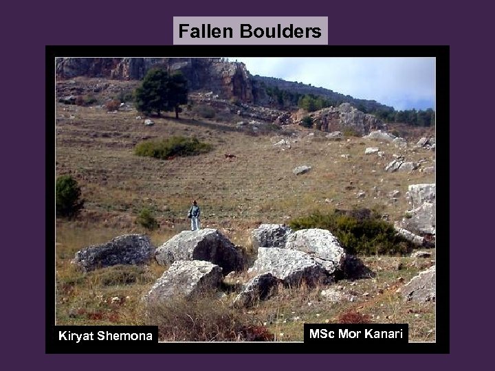 Fallen Boulders Kiryat Shemona MSc Mor Kanari 