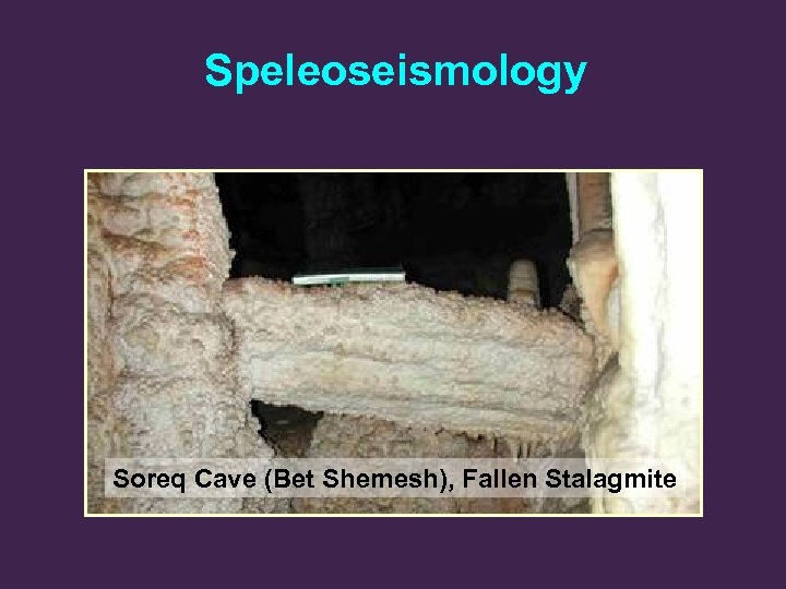 Speleoseismology Soreq Cave (Bet Shemesh), Fallen Stalagmite 