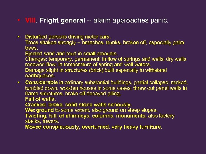  • VIII. Fright general -- alarm approaches panic. • • Disturbed persons driving