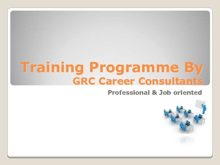 Training Programme By GRC Career Consultants Professional & Job oriented 