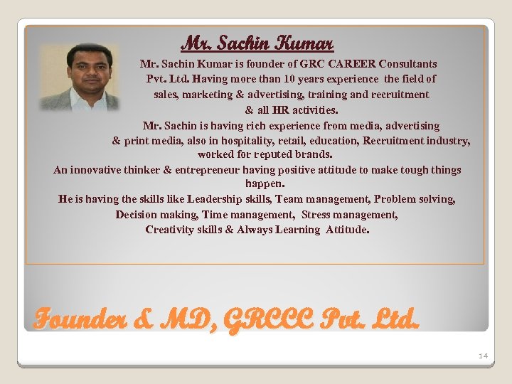 Mr. Sachin Kumar Mr. Sachin Kumar is founder of GRC CAREER Consultants Pvt. Ltd.