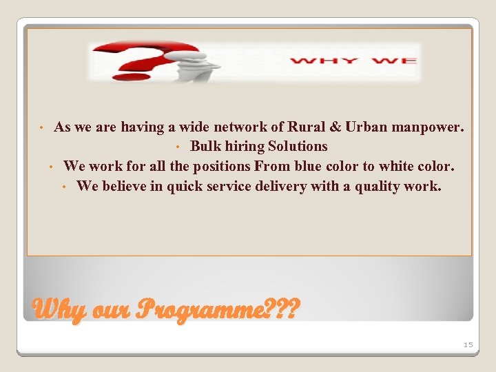  Why We ? ? ? • As we are having a wide network