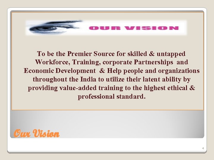  To be the Premier Source for skilled & untapped Workforce, Training, corporate Partnerships