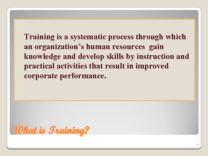  Training is a systematic process through which an organization’s human resources gain knowledge