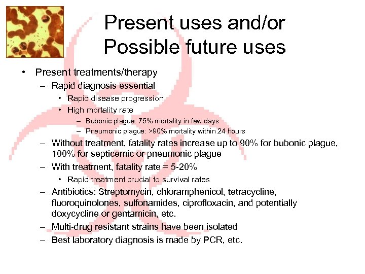 Present uses and/or Possible future uses • Present treatments/therapy – Rapid diagnosis essential •