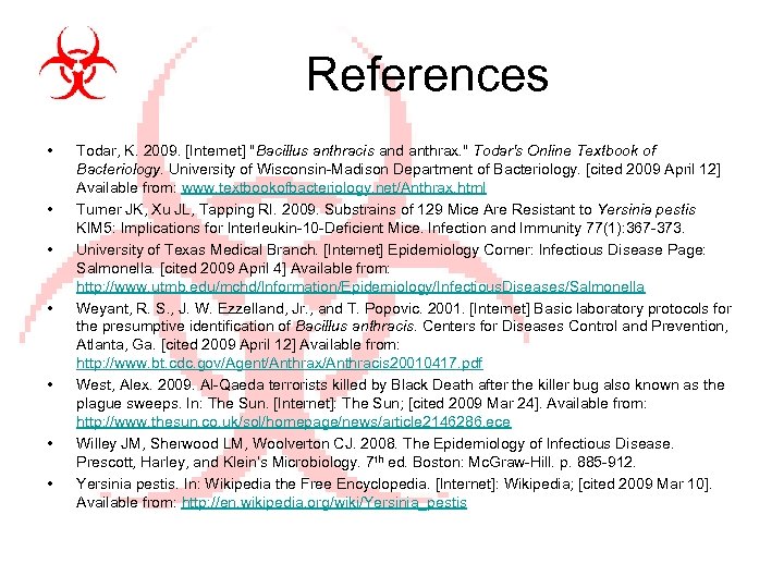 References • • Todar, K. 2009. [Internet] "Bacillus anthracis and anthrax. " Todar's Online