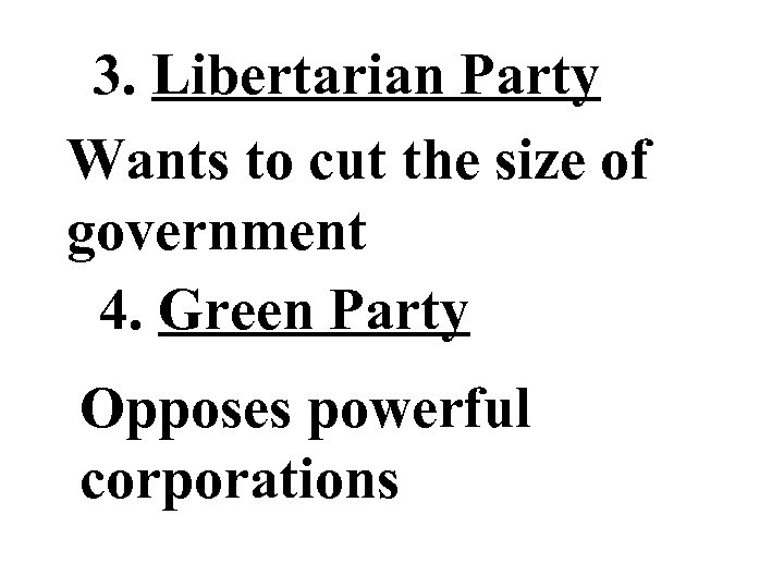 3. Libertarian Party Wants to cut the size of government 4. Green Party Opposes