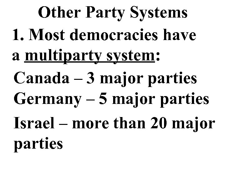Other Party Systems 1. Most democracies have a multiparty system: Canada – 3 major