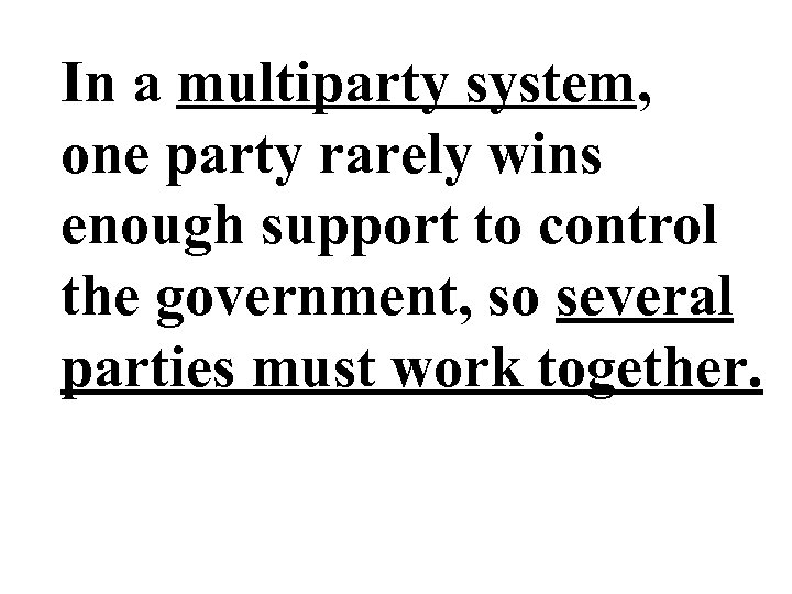 In a multiparty system, one party rarely wins enough support to control the government,