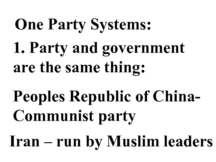 One Party Systems: 1. Party and government are the same thing: Peoples Republic of