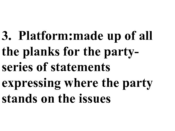 3. Platform: made up of all the planks for the partyseries of statements expressing
