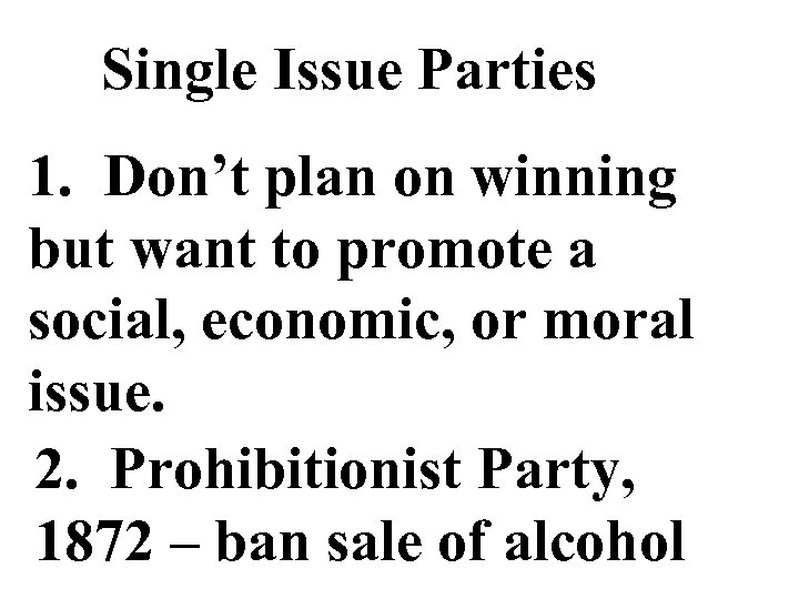 Single Issue Parties 1. Don’t plan on winning but want to promote a social,