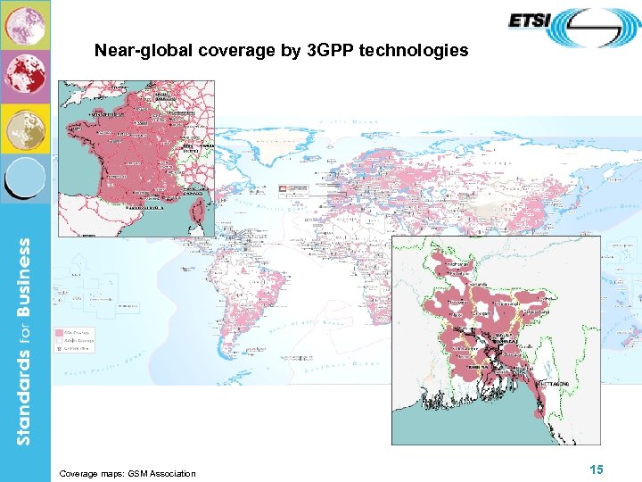 Near-global coverage by 3 GPP technologies Coverage maps: GSM Association 15 