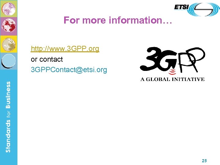 For more information… http: //www. 3 GPP. org or contact 3 GPPContact@etsi. org 25