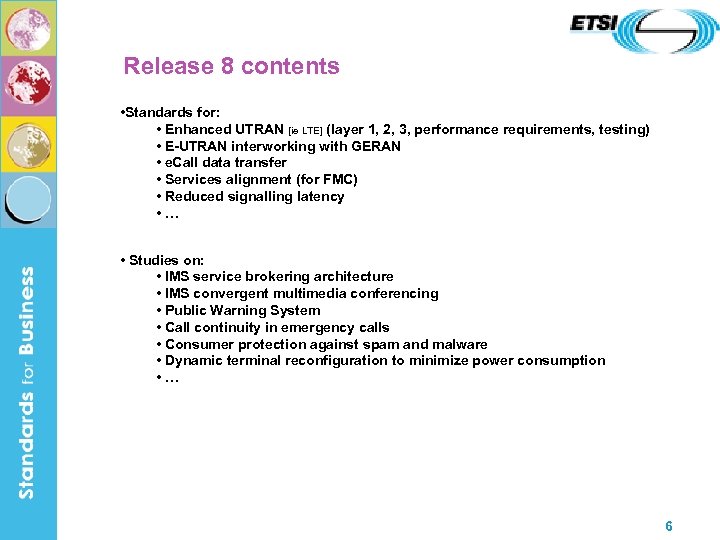Release 8 contents • Standards for: • Enhanced UTRAN [ie LTE] (layer 1, 2,