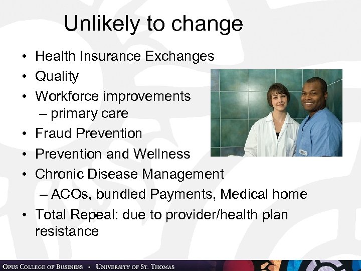 Unlikely to change • Health Insurance Exchanges • Quality • Workforce improvements – primary