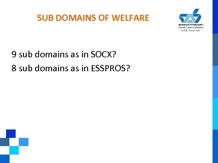SUB DOMAINS OF WELFARE 9 sub domains as in SOCX? 8 sub domains as