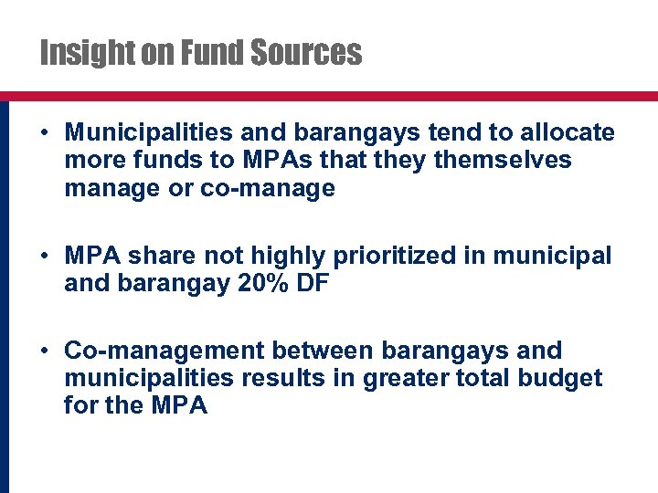 Insight on Fund Sources • Municipalities and barangays tend to allocate more funds to