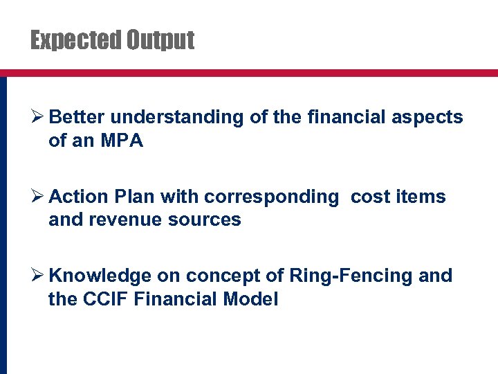 Expected Output Ø Better understanding of the financial aspects of an MPA Ø Action