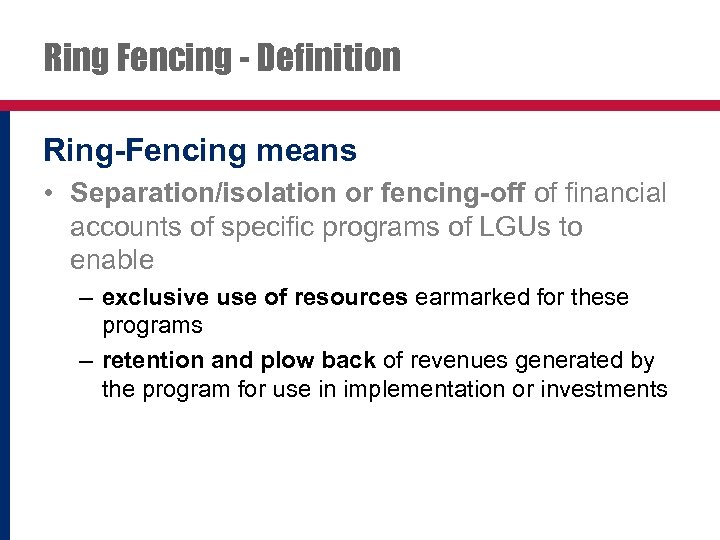 Ring Fencing - Definition Ring-Fencing means • Separation/isolation or fencing-off of financial accounts of