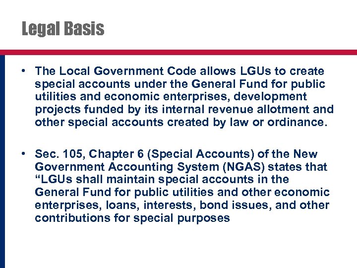 Legal Basis • The Local Government Code allows LGUs to create special accounts under