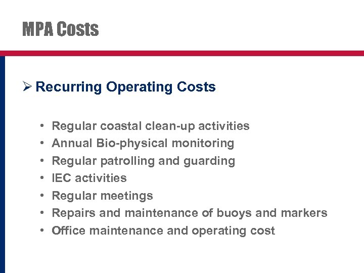 MPA Costs Ø Recurring Operating Costs • • Regular coastal clean-up activities Annual Bio-physical