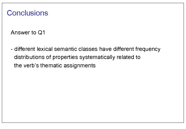 Conclusions Answer to Q 1 - different lexical semantic classes have different frequency distributions