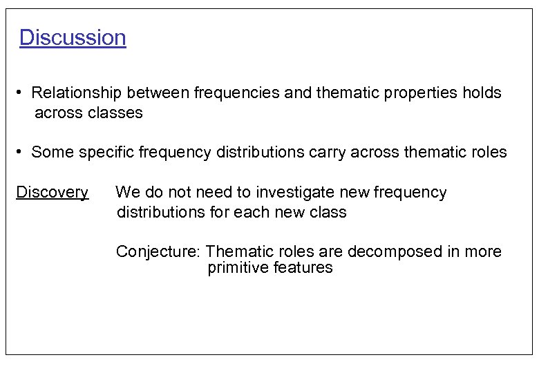 Discussion • Relationship between frequencies and thematic properties holds across classes • Some specific