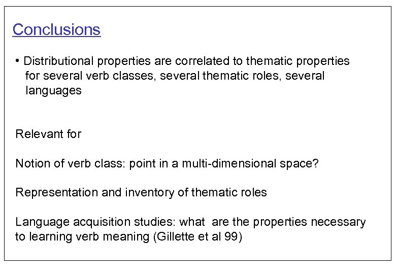 Conclusions • Distributional properties are correlated to thematic properties for several verb classes, several