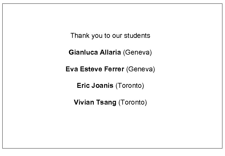 Thank you to our students Gianluca Allaria (Geneva) Eva Esteve Ferrer (Geneva) Eric Joanis
