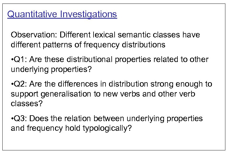 Quantitative Investigations Observation: Different lexical semantic classes have different patterns of frequency distributions •