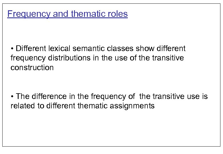 Frequency and thematic roles • Different lexical semantic classes show different frequency distributions in