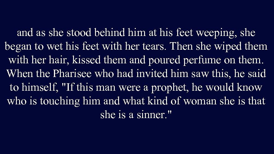 and as she stood behind him at his feet weeping, she began to wet
