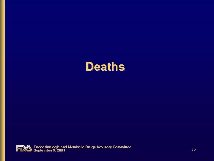 Deaths Endocrinologic and Metabolic Drugs Advisory Committee September 9, 2005 13 