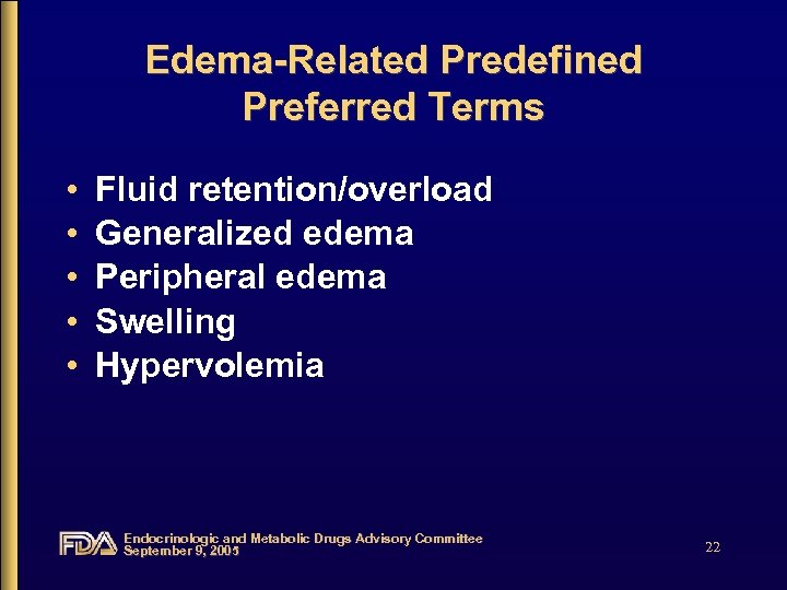 Edema-Related Predefined Preferred Terms • • • Fluid retention/overload Generalized edema Peripheral edema Swelling