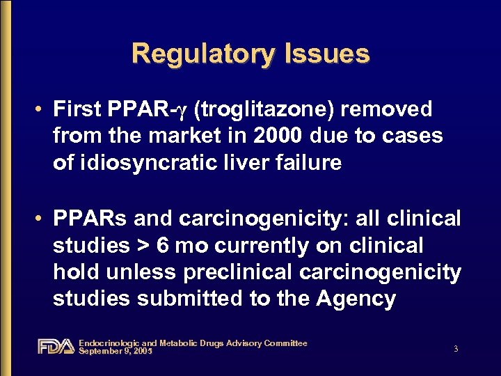 Regulatory Issues • First PPAR-γ (troglitazone) removed from the market in 2000 due to