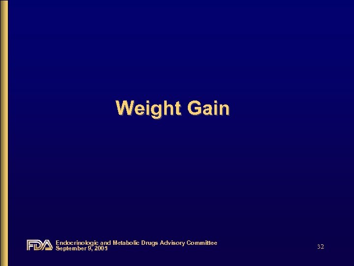 Weight Gain Endocrinologic and Metabolic Drugs Advisory Committee September 9, 2005 32 