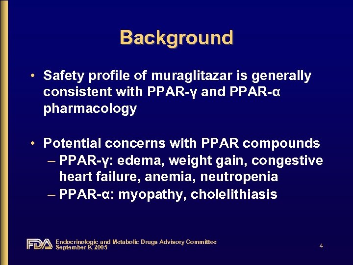 Background • Safety profile of muraglitazar is generally consistent with PPAR-γ and PPAR-α pharmacology