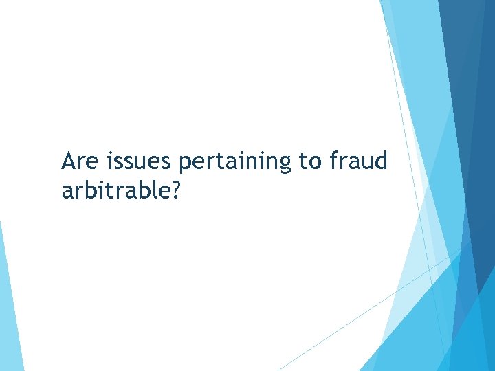 Are issues pertaining to fraud arbitrable? 