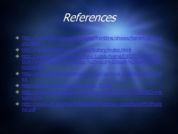 References http: //www. pbs. org/wgbh/pages/frontline/shows/heroin/etc/hist ory. html http: //www. opioids. com/opium/history/index. html http: //www.
